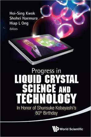 Progress in Liquid Crystal (LC) Science and Technology de Hoi S. Kwok