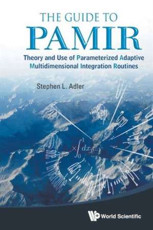 Guide to Pamir, The: Theory and Use of Parameterized Adaptive Multidimensional Integration Routines de Stephen L. Adler