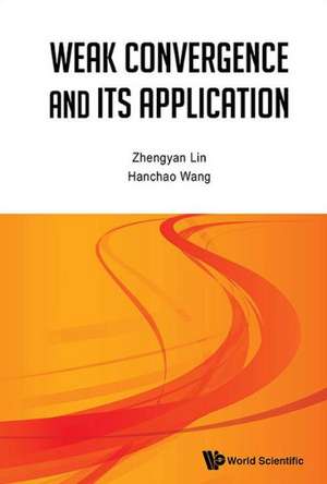 Weak Convergence and Its Applications de Zhengyan Lin