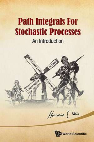 Path Integrals for Stochastic Processes de Horacio S. Wio