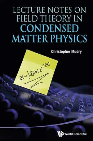 Lecture Notes on Field Theory in Condensed Matter Physics de Christopher Mudry