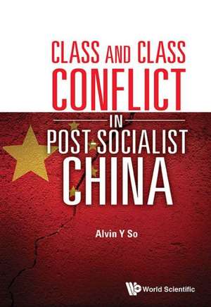 Class and Class Conflict in Post-Socialist China de Alvin Y. So