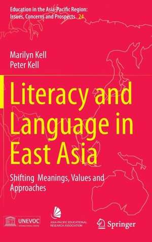 Literacy and Language in East Asia: Shifting Meanings, Values and Approaches de Marilyn Kell