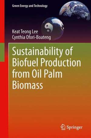 Sustainability of Biofuel Production from Oil Palm Biomass de Keat Teong Lee