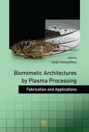 Biomimetic Architectures by Plasma Processing: Fabrication and Applications de Surojit Chattopadhyay