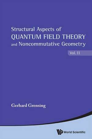 Structural Aspects of Quantum Field Theory and Noncommutative Geometry (in 2 Volumes) de Gerhard Grensing