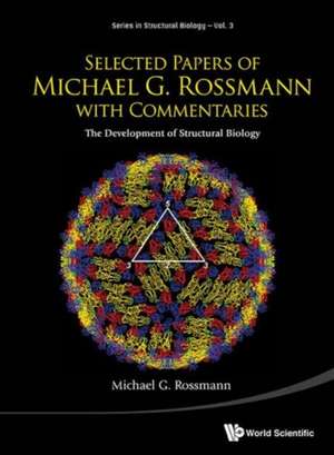 Selected Papers of Michael G Rossmann with Commentaries: The Development of Structural Biology de Michael G. Rossmann