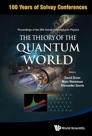 The Theory of the Quantum World: Brussels, Belgium, 19-22 October 2011 de David Gross