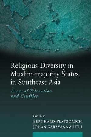 Religious Diversity in Muslim-Majority States in Southeast Asia: Areas of Toleration Nad Conflict de Bernhard Platzdasch