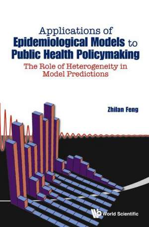 Applications of Epidemiological Models to Public Health Policymaking: The Role of Heterogeneity in Model Predictions de Zhilan Feng