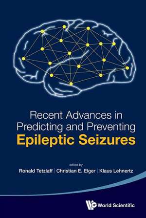 Recent Advances in Predicting and Preventing Epileptic Seizures - Proceedings of the 5th International Workshop on Seizure Prediction de Christian E. Elger