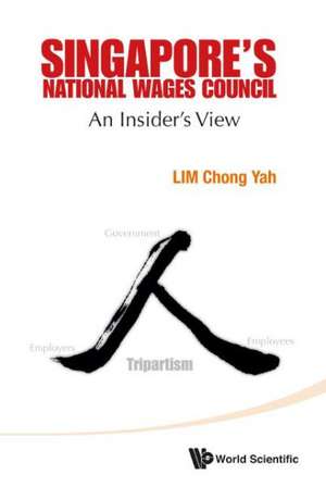 Singapore's National Wages Council: An Insider's View de CHONG YAH LIM