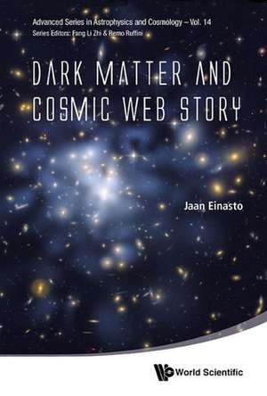 Dark Matter and Cosmic Web Story: From Theory to Practice de JAAN EINASTO