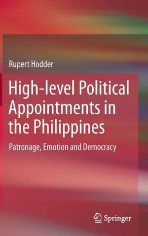 High-level Political Appointments in the Philippines: Patronage, Emotion and Democracy de Rupert Hodder