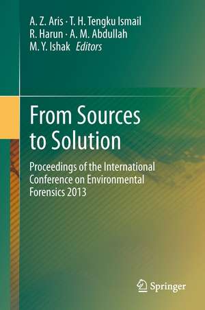 From Sources to Solution: Proceedings of the International Conference on Environmental Forensics 2013 de A.Z. Aris