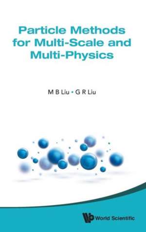 Particle Methods for Multi-Scale and Multi-Physics de M. B. Liu