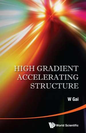 High Gradient Accelerating Structure - Proceedings of the Symposium on the Occasion of 70th Birthday of Junwen Wang de W. Gai