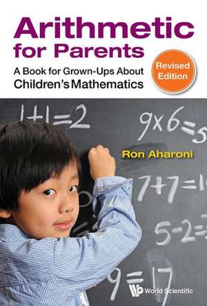 Arithmetic for Parents: A Book for Grown-Ups about Children's Mathematics (Revised Edition) de Ron Aharoni