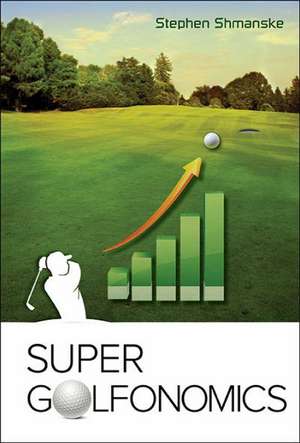 Super Golfonomics de Stephen Shmanske