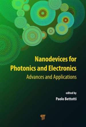 Nanodevices for Photonics and Electronics: Advances and Applications de Paolo Bettotti