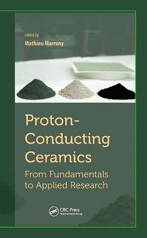 Proton-Conducting Ceramics: From Fundamentals to Applied Research de Mathieu Marrony