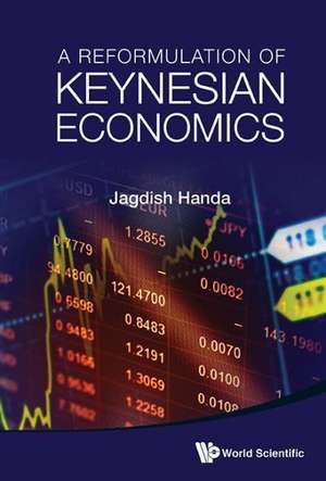 A Reformulation of Keynesian Economics: New Discoveries and Theories Revisited de Jagdish Handa