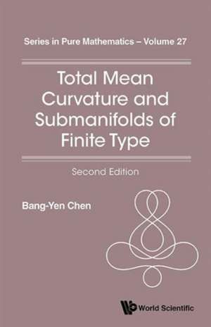 Total Mean Curvature and Submanifolds of Finite Type (2nd Edition): An Introductory Graduate Treatment de Bang-Yen Chen