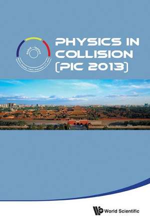 Physics in Collision (PIC 2013) de World Scientific