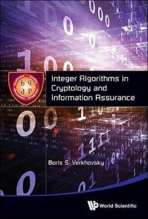 Integer Algorithms in Cryptology and Information Assurance de Boris S. Verkhovsky