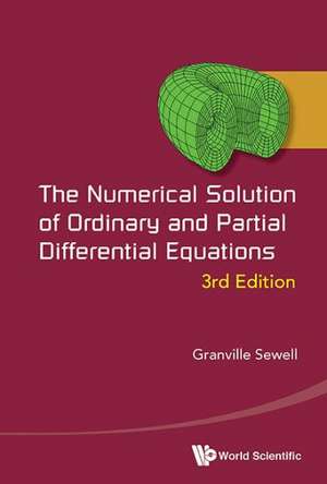 Numerical Solution of Ordinary and Partial Differential Equations, the (3rd Edition): Reflections on a Research Journey de Granville Sewell