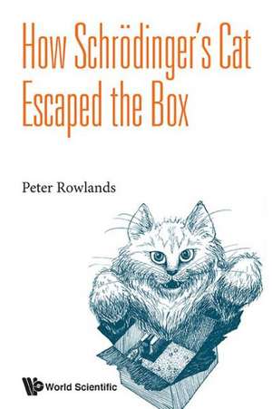 How Schrodinger's Cat Escaped the Box de Peter Rowlands