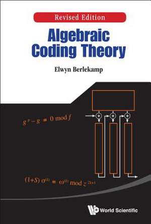 Algebraic Coding Theory (Revised Edition): Towards a Rigorous Behavioral Theory of Complex Dynamical Systems de Elwyn R Berlekamp