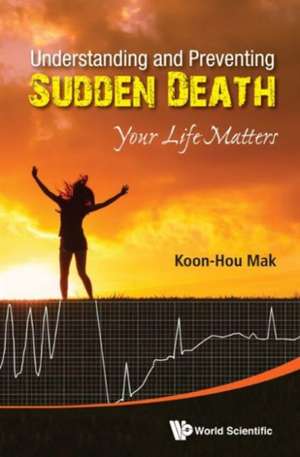 Understanding and Preventing Sudden Death: Your Life Matters de Koon Hou Mak