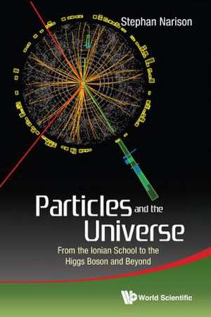 Particles and the Universe: From the Ionian School to the Higgs Boson and Beyond de Stephan Narison