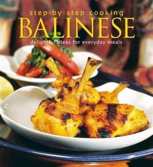 Step-by-Step Cooking: Balinese: Delightful Ideas for Everyday Meals de Heinz Von Holzen