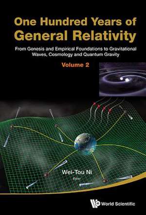 One Hundred Years of General Relativity: From Genesis and Empirical Foundations to Gravitational Waves, Cosmology and Quantum Gravity - Volume 2 de Wei-Tou Ni