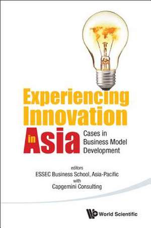 Experiencing Innovation in Asia: Cases in Business Model Development de Essec Business School