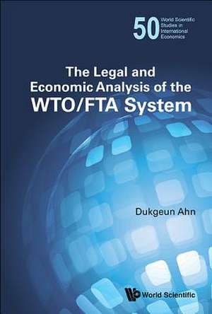 The Legal and Economic Analysis of the Wto/Fta System de Dukgeun Ahn