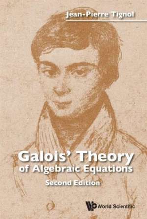 Galois' Theory of Algebraic Equations (Second Edition) de Jean-Pierre Tignol