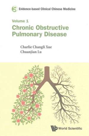 Evidence-Based Clinical Chinese Medicine - Volume 1: Chronic Obstructive Pulmonary Disease de Charlie Changli Xue