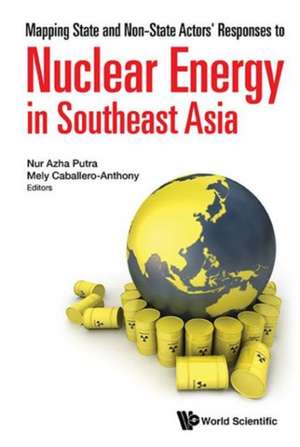 Mapping State and Non-State Actors' Responses to Nuclear Energy in Southeast Asia de Nur Azha Putra