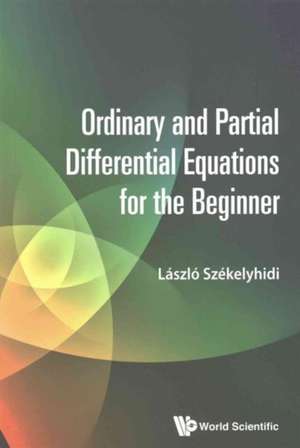 Ordinary and Partial Differential Equations for the Beginner de Laszlo Szekelyhidi