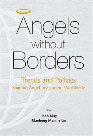 Angels Without Borders: Trends and Policies Shaping Angel Investment Worldwide de Mannie Manhong Liu