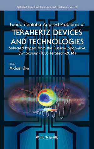 Fundamental & Applied Problems of Terahertz Devices and Technologies: Selected Papers from the Russia-Japan-USA Symposium (Rjus Teratech-2014) de Michael S. Shur