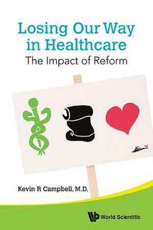 Losing Our Way in Healthcare: The Impact of Reform de Kevin R. Campbell