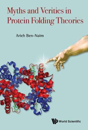 Myths and Verities in Protein Folding Theories de Professor of Physical Chemistry Arieh (The Hebrew University) Ben-Naim