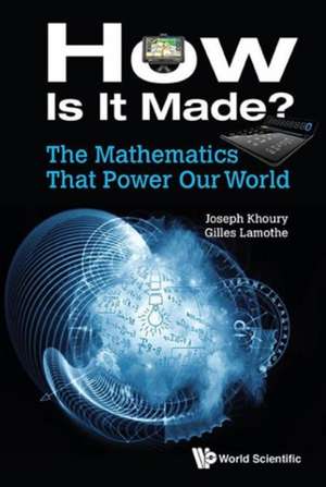 Mathematics That Power Our World, The: How Is It Made? de Joseph Khoury