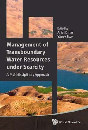 Management of Transboundary Water Resources Under Scarcity: A Multidisciplinary Approach de Ariel Dinar