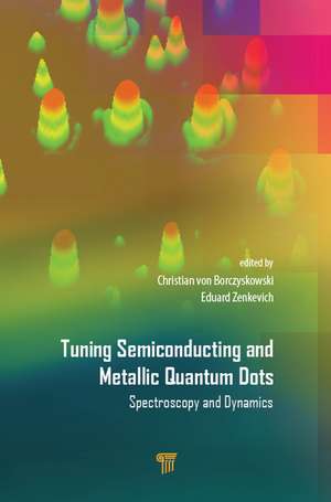 Tuning Semiconducting and Metallic Quantum Dots: Spectroscopy and Dynamics de Christian von Borczyskowski