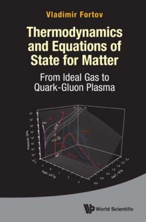 Thermodynamics and Equations of State for Matter: From Ideal Gas to Quark-Gluon Plasma de Vladimr E. Fortov